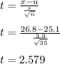 t= \frac{x-u}{ \frac{s}{ \sqrt{n} } } \\  \\ &#10;t= \frac{26.8-25.1}{ \frac{3.9}{ \sqrt{35} } } \\  \\ &#10;t=2.579