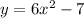 y= 6x^{2} -7