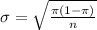 \sigma = \sqrt{\frac{\pi(1-\pi)}{n}}