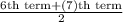 \frac{6\text{th term}+(7)\text{th term}}{2}