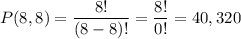 P(8,8)=\dfrac{8!}{(8-8)!}=\dfrac{8!}{0!}=40,320