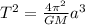 T^{2} = \frac{4  \pi ^{2} }{GM}  a^{3}