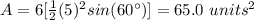 A=6[\frac{1}{2}(5)^{2} sin(60\°)]=65.0\ units^{2}