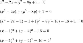 x^2 - 2x + y^2 - 8y + 1 = 0\\\\(x^2 - 2x) + (y^2 - 8y) + 1 = 0\\\\(x^2 - 2x+1)-1 + (y^2 - 8y+16)-16 + 1 = 0\\\\(x-1)^2+(y-4)^2-16=0\\\\(x-1)^2+(y-4)^2=16=4^2