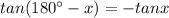 tan (180^{\circ}-x)= -tan x