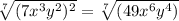 \sqrt[7]{(7x^3y^2)^{2} } = \sqrt[7]{(49x^6y^4)}