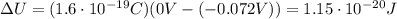 \Delta U = (1.6 \cdot 10^{-19}C)(0 V-(-0.072 V))=1.15 \cdot 10^{-20} J
