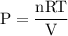 {\text{P}}=\dfrac{{{\text{nRT}}}}{{\text{V}}}