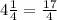 4\frac{1}{4}=\frac{17}{4}