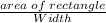 \frac{area \; of\; rectangle}{Width}