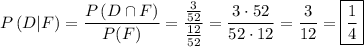 P\left(D|F\right)=\dfrac{P\left(D\cap F\right)}{P(F)}=\dfrac{\frac{3}{52}}{\frac{12}{52}}=\dfrac{3\cdot52}{52\cdot12}=\dfrac{3}{12}=\boxed{\frac{1}{4}}