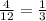 \frac{4}{12}=\frac{1}{3}