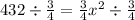 432 \div  \frac{3}{4}  =\frac{3}{4} x^2 \div  \frac{3}{4}