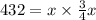 432 = x \times  \frac{3}{4} x