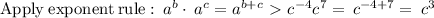 \mathrm{Apply\:exponent\:rule}: \:a^b\cdot \:a^c=a^{b+c} \ \textgreater \  c^{-4}c^7=\:c^{-4+7}=\:c^3