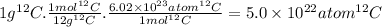 1g^{12}C.\frac{1mol^{12}C}{12g^{12}C} .\frac{6.02 \times 10^{23}atom ^{12}C}{1mol^{12}C} =5.0 \times 10^{22}atom ^{12}C