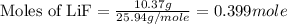 \text{Moles of LiF}=\frac{10.37g}{25.94g/mole}=0.399mole