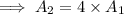 \implies A_2=4\times A_1