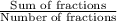 \frac{\text{Sum of fractions}}{\text{Number of fractions}}