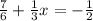 \frac{7}{6} + \frac{1}{3}x= - \frac{1}{2}