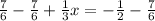 \frac{7}{6} - \frac{7}{6} + \frac{1}{3}x = - \frac{1}{2} - \frac{7}{6}