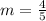 m = \frac{4}{5}