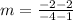 m = \frac{ - 2 - 2}{ - 4 -1}