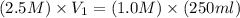 (2.5M)\times V_1=(1.0M)\times (250ml)