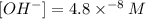 [OH^-]=4.8\times ^{-8}M