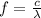 f= \frac{c}{\lambda}