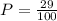 P= \frac{29}{100}