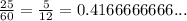 \frac{25}{60} = \frac{5}{12} =0.4166666666...