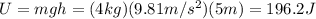 U=mgh=(4 kg)(9.81 m/s^2)(5 m)=196.2 J