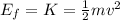 E_f=K= \frac{1}{2}mv^2