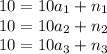 10=10a_1+n_1\\ 10=10a_2+n_2\\ 10=10a_3+n_3\\