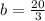 b=\frac{20}{3}