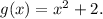 g(x)=x^2+2.