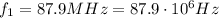 f_1 = 87.9 MHz=87.9 \cdot 10^6 Hz