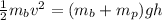 \frac{1}{2}m_bv^2 = (m_b+m_p)gh
