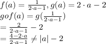 f(a)=\frac{1}{2\cdot a-1}, g(a)=2\cdot a -2\\gof(a)=g(\frac{1}{2\cdot a-1} )\\=\frac{2}{2\cdot a-1}-2\\=\frac{4-2\cdot a}{2\cdot a-1}\neq|a|-2