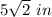 5\sqrt{2}\ in