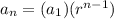 a _{n} =(a_{1})(r^{n-1})