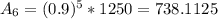 A_6 = (0.9)^5*1250 = 738.1125