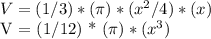 V = (1/3) * (\pi) * (x ^ 2/4) * (x)&#10;&#10;V = (1/12) * (\pi) * (x ^ 3)