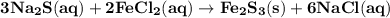 \rm \bold{3 Na_2S(aq) + 2 FeCl_2(aq) \rightarrow Fe_2S_3(s) + 6 NaCl(aq)}