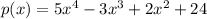 p(x) = 5x^4-3x^3 + 2x^2 + 24