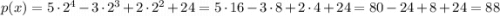 p(x)=5\cdot 2^4-3\cdot 2^3+2\cdot 2^2+24=5\cdot 16-3\cdot 8+2\cdot 4+24=80-24+8+24=88