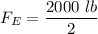 F_E=\dfrac{2000\ lb}{2}