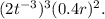 (2t^{-3})^3(0.4r)^2.