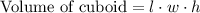 \text{Volume of cuboid}=l\cdot w\cdot h